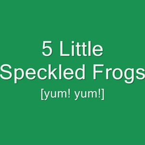 Five Speckled Frogs
