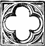 In architecture, a piercing or panel divided by cusps or foliations into four leaves, or more correctly the leaf shaped figure formed by the cusps. It is supposed to represent the four leaves of a cruciform plant.