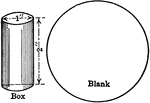 Sheet metal blank for making a cylindrical box with a diameter of 1 inch and a height of 2 inches.