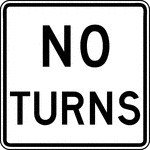 When used, two "NO TURNS" signs should be used, one at a location specified for a No Right Turn sign and one at a location specified for a No Left Turn sign.