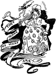A cartoon of a woman in a dress. A ribbon is wrapped near her, with the words "They make s what we are" written in it.