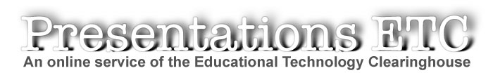 Presentations ETC: An online service of Florida's Educational Technology Clearinghouse